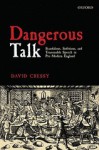 Dangerous Talk: Scandalous, Seditious, and Treasonable Speech in Pre-Modern England - David Cressy