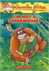 I'm Not a Supermouse! (Geronimo Stilton #43) - Geronimo Stilton