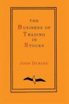 The Business of Trading in Stocks - John Durand