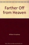 Farther Off from Heaven - William Humphrey