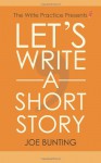 Let's Write a Short Story: How to Write and Submit a Short Story [Kindle Edition] - Joe Bunting