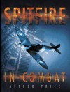 Spitfire in Combat - Alfred Price