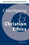 Churchgoing And Christian Ethics - Robin Gill