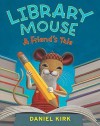 Library Mouse: A Friend's Tale - Daniel Kirk