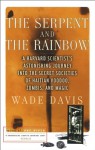 The Serpent and the Rainbow: A Harvard Scientist's Astonishing Journey into the Secret Societies of Haitian Voodoo, Zombis, and Magic - Wade Davis