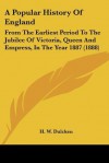 A Popular History of England: From the Earliest Period to the Jubilee of Victoria, Queen and Empress, in the Year 1887 (1888) - H.W. Dulcken