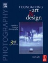 Photography Foundations for Art and Design: A Practical Guide to Creative Photography - Mark Galer