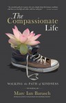 The Compassionate Life: Walking the Path of Kindness - Marc Barasch