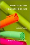 Highlighting Homeschooling: Empowering Parents and Inspiring Children - Bethany M. Gardiner, Matthew Perry, Linda Walton, Lucas Gibson