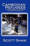 Cambodian Refugees in Long Beach, California: The Definitive Study - Scott Shaw