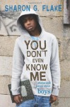 You Don't Even Know Me: Stories and Poems About Boys - Sharon G. Flake