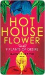 Hothouse Flower and the Nine Plants of Desire - Margot Berwin