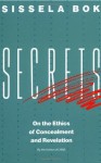 Secrets: On the Ethics of Concealment and Revelation - Sissela Bok