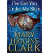 I've Got You Under My Skin: A Novel (Hardback) - Common - Mary Higgins Clark