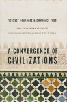 A Convergence of Civilizations: The Transformation of Muslim Societies Around the World - Youssef Courbage, Emmanuel Todd, George A. Holoch Jr.