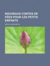 Nouveaux Contes de Fes Pour Les Petits Enfants - Comtesse de Ségur