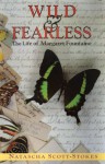 Wild & Fearless: The Life of Margaret Fountaine - Natascha Scott-Stokes