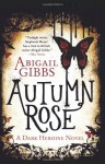 Autumn Rose: A Dark Heroine Novel (Dark Heroine Novels) - Abigail Gibbs