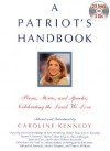 A Patriot's Handbook: Songs, Poems, Stories and Speeches Celebrating the Land We Love - Caroline Kennedy