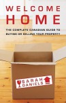 Welcome Home: Insider Secrets to Buying or Selling Your Property: A Canadian Guide - Sarah Daniels