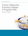 Chronic Obstructive Pulmonary Disease: A Forgotten Killer [With DVD] - Carol Midgley