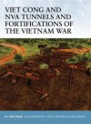 Viet Cong and NVA Tunnels and Fortifications of the Vietnam War - Gordon L. Rottman, Lee Ray, Chris Taylor