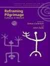 Reframing Pilgrimage: Cultures in Motion - Simon Coleman, John Eade