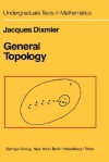 General Topology (Undergraduate Texts in Mathematics) - Jacques Dixmier, Sterling K. Berberian