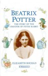 Beatrix Potter: The Story of the Creator of Peter Rabbit - Elizabeth Buchan, Mike Dodd, Beatrix Potter