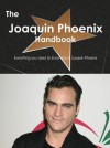 The Joaquin Phoenix Handbook - Everything You Need to Know about Joaquin Phoenix - Emily Smith