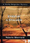 Eyes of a Stalker: A Shelby Belgarden Mystery - Valerie Sherrard