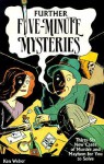 Further Five-minute Mysteries: 36 New Cases Of Murder And Mayhem For You To Solve - Kenneth J. Weber