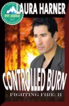 Controlled Burn (Fighting Fire #2) - Laura Harner