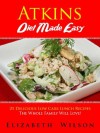 Atkins Diet Recipes Made Easy: 21 Delicious Low Carb Lunch Recipes The Whole Family Will Love! - Elizabeth Wilson