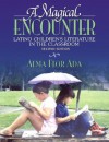 A Magical Encounter: Latino Children's Literature in the Classroom (2nd Edition) - Alma Flor Ada