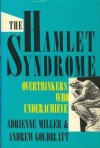 The Hamlet Syndrome: Overthinkers Who Underachieve - Adrienne Miller, Andrew Goldblatt