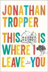 This Is Where I Leave You - Jonathan Tropper