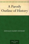 A Parody Outline of History - Donald Ogden Stewart