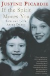 If the Spirit Moves You: Love and Life After Death - Justine Picardie