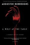 A Wolf at the Table: A Memoir of My Father - Augusten Burroughs