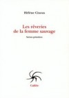 Les rêveries de la femme sauvage: Scènes primitives - Hélène Cixous