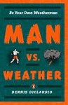 Man vs. Weather: Be Your Own Weatherman - Dennis DiClaudio