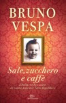 Sale, zucchero e caffè - Bruno Vespa