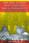 Art and Society in a Highland Maya Community: The Altarpiece of Santiago Atitlan - Allen J. Christenson