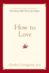 How to Love - M.D. Gordon Livingston M.D.