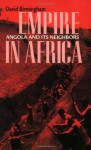 Empire in Africa: Angola and Its Neighbors (Ohio RIS Africa Series) - David Birmingham