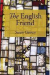 The English Friend: A Life of William De La Pole, First Duke of Suffolk (1396-1450) - Susan Curran, Mike Dixon