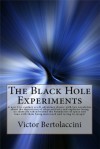 The Black Hole Experiments - Victor Bertolaccini