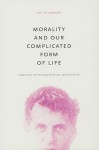 Morality and Our Complicated Form of Life: Feminist Wittgensteinian Metaethics - Peg O'Connor