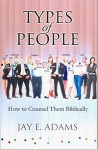 Types of People: How to Counsel Them Biblically - Jay E. Adams